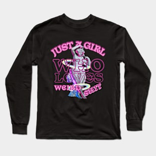 Just A Girl Who Loves Weird Shit. Long Sleeve T-Shirt